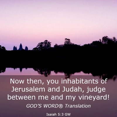 Picture 03 - Isaiah 5:3 GW - Now then, you inhabitants of Jerusalem and Judah, - Bible Verse Picture