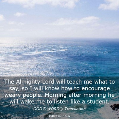 Picture 03 - Isaiah 50:4 GW - The Almighty Lord will teach me what to say, so I - Bible Verse Picture