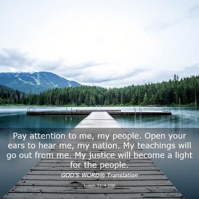 Picture 03 - Isaiah 51:4 GW - Pay attention to me, my people. Open your ears to - Bible Verse Picture