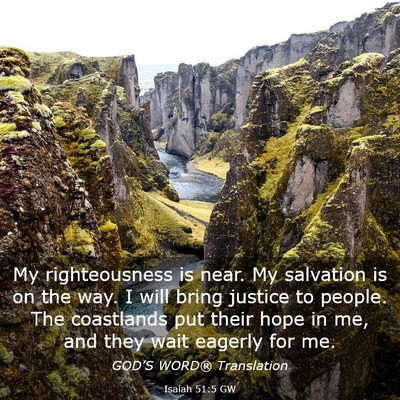 Picture 03 - Isaiah 51:5 GW - My righteousness is near. My salvation is on the - Bible Verse Picture