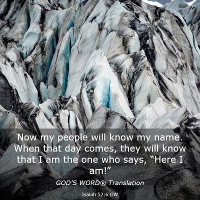 Picture 03 - Isaiah 52:6 GW - Now my people will know my name. When that day - Bible Verse Picture