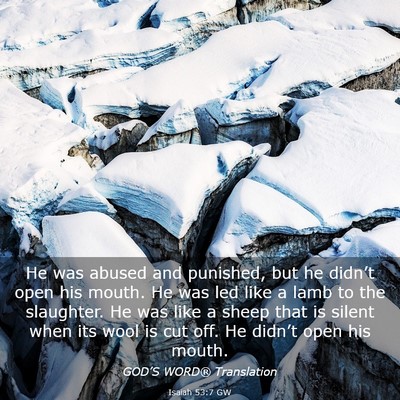 Picture 03 - Isaiah 53:7 GW - He was abused and punished, but he didn’t open - Bible Verse Picture