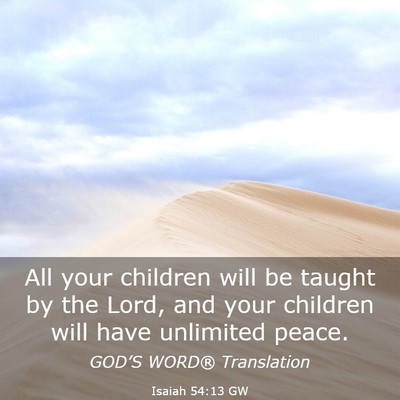 Picture 03 - Isaiah 54:13 GW - All your children will be taught by the Lord, and - Bible Verse Picture
