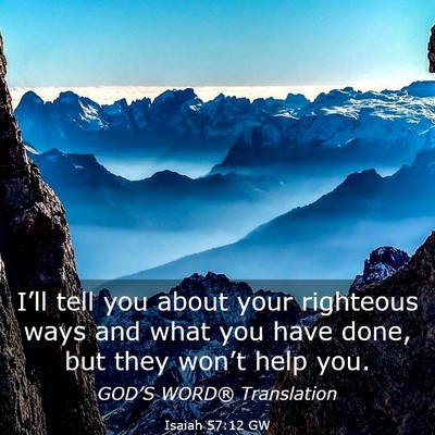 Picture 03 - Isaiah 57:12 GW - I’ll tell you about your righteous ways and - Bible Verse Picture