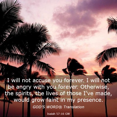 Picture 03 - Isaiah 57:16 GW - I will not accuse you forever. I will not be - Bible Verse Picture