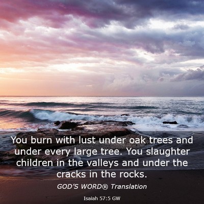 Picture 03 - Isaiah 57:5 GW - You burn with lust under oak trees and under - Bible Verse Picture