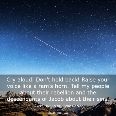 Picture 03 - Isaiah 58:1 GW - Cry aloud! Don’t hold back! Raise your voice - Bible Verse Picture