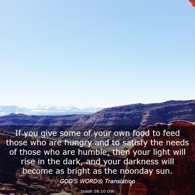 Picture 03 - Isaiah 58:10 GW - If you give some of your own food to feed those - Bible Verse Picture