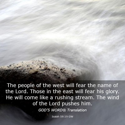 Picture 03 - Isaiah 59:19 GW - The people of the west will fear the name of the - Bible Verse Picture