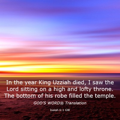 Picture 03 - Isaiah 6:1 GW - In the year King Uzziah died, I saw the Lord - Bible Verse Picture