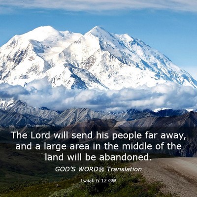 Picture 03 - Isaiah 6:12 GW - The Lord will send his people far away, and a - Bible Verse Picture