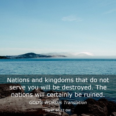 Picture 03 - Isaiah 60:12 GW - Nations and kingdoms that do not serve you will - Bible Verse Picture