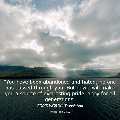 Picture 03 - Isaiah 60:15 GW - “You have been abandoned and hated; no one has - Bible Verse Picture