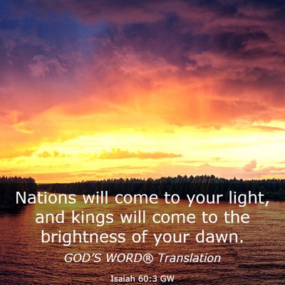 Picture 03 - Isaiah 60:3 GW - Nations will come to your light, and kings will - Bible Verse Picture