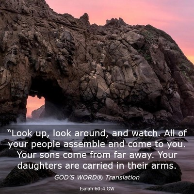 Picture 03 - Isaiah 60:4 GW - “Look up, look around, and watch. All of your - Bible Verse Picture