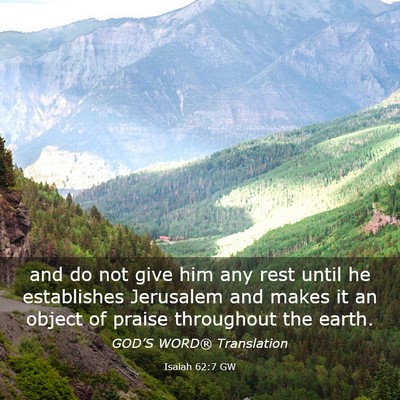 Picture 03 - Isaiah 62:7 GW - and do not give him any rest until he establishes - Bible Verse Picture