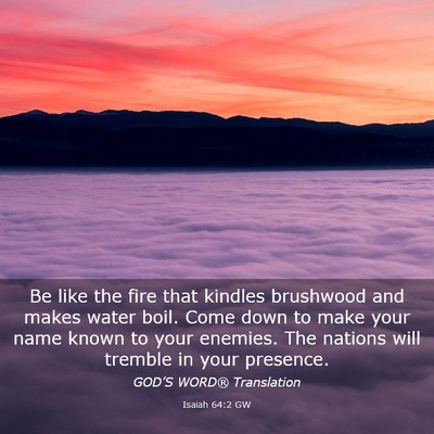 Picture 03 - Isaiah 64:2 GW - Be like the fire that kindles brushwood and makes - Bible Verse Picture