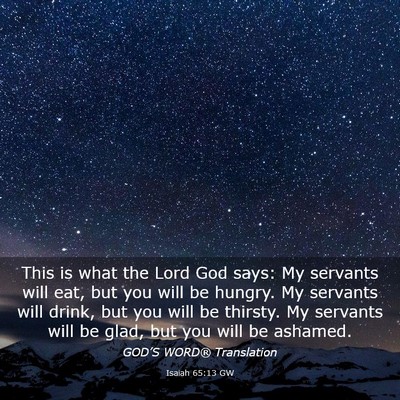 Picture 03 - Isaiah 65:13 GW - This is what the Lord God says: My servants will - Bible Verse Picture