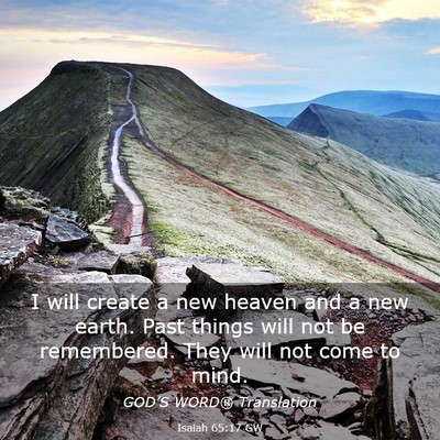 Picture 03 - Isaiah 65:17 GW - I will create a new heaven and a new earth. Past - Bible Verse Picture