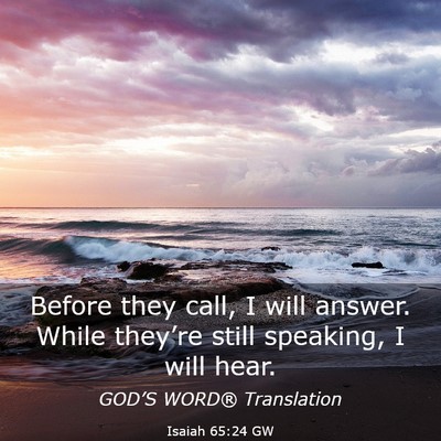 Picture 03 - Isaiah 65:24 GW - Before they call, I will answer. While they’re - Bible Verse Picture