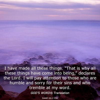 Picture 03 - Isaiah 66:2 GW - I have made all these things. “That is why all - Bible Verse Picture
