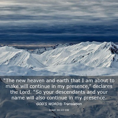 Picture 03 - Isaiah 66:22 GW - “The new heaven and earth that I am about to - Bible Verse Picture