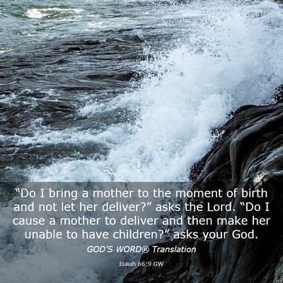 Picture 03 - Isaiah 66:9 GW - “Do I bring a mother to the moment of birth and - Bible Verse Picture