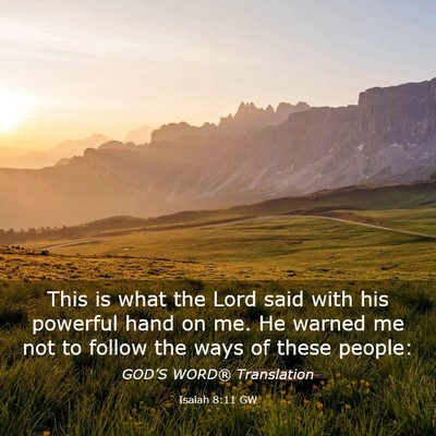 Picture 03 - Isaiah 8:11 GW - This is what the Lord said with his powerful hand - Bible Verse Picture
