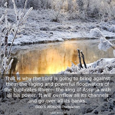 Picture 03 - Isaiah 8:7 GW - That is why the Lord is going to bring against - Bible Verse Picture