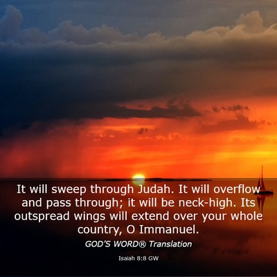 Picture 03 - Isaiah 8:8 GW - It will sweep through Judah. It will overflow and - Bible Verse Picture