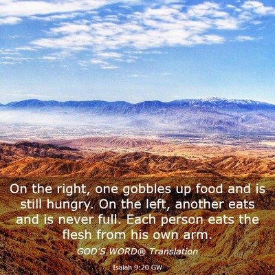 Picture 03 - Isaiah 9:20 GW - On the right, one gobbles up food and is still - Bible Verse Picture