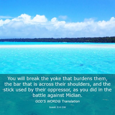 Picture 03 - Isaiah 9:4 GW - You will break the yoke that burdens them, the - Bible Verse Picture