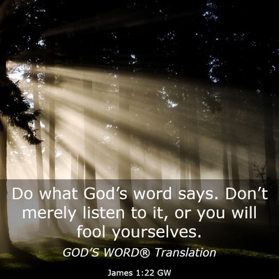 Picture 03 - James 1:22 GW - Do what God’s word says. Don’t merely listen - Bible Verse Picture