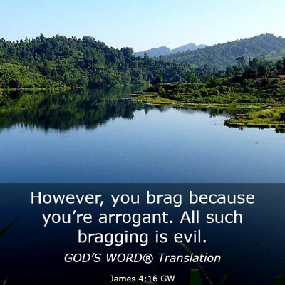 Picture 03 - James 4:16 GW - However, you brag because you’re arrogant. All - Bible Verse Picture