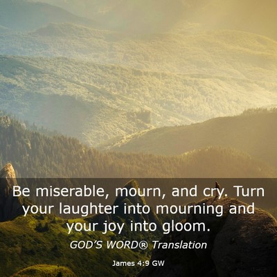 Picture 03 - James 4:9 GW - Be miserable, mourn, and cry. Turn your laughter - Bible Verse Picture
