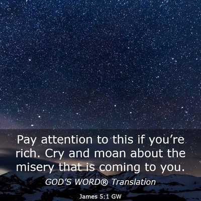 Picture 03 - James 5:1 GW - Pay attention to this if you’re rich. Cry and - Bible Verse Picture