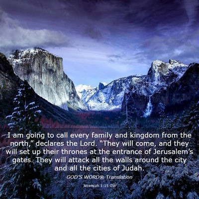 Picture 03 - Jeremiah 1:15 GW - I am going to call every family and kingdom from - Bible Verse Picture