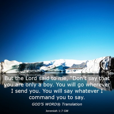 Picture 03 - Jeremiah 1:7 GW - But the Lord said to me, “Don’t say that you - Bible Verse Picture