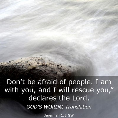 Picture 03 - Jeremiah 1:8 GW - Don’t be afraid of people. I am with you, and I - Bible Verse Picture