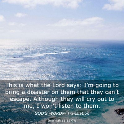 Picture 03 - Jeremiah 11:11 GW - This is what the Lord says: I’m going to bring - Bible Verse Picture