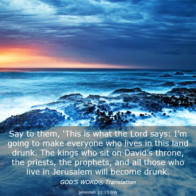 Picture 03 - Jeremiah 13:13 GW - Say to them, ‘This is what the Lord says: I’m - Bible Verse Picture