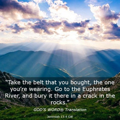Picture 03 - Jeremiah 13:4 GW - “Take the belt that you bought, the one - Bible Verse Picture