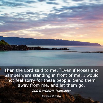 Picture 03 - Jeremiah 15:1 GW - Then the Lord said to me, “Even if Moses and - Bible Verse Picture