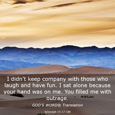 Picture 03 - Jeremiah 15:17 GW - I didn’t keep company with those who laugh and - Bible Verse Picture
