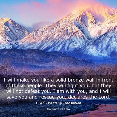 Picture 03 - Jeremiah 15:20 GW - I will make you like a solid bronze wall in front - Bible Verse Picture