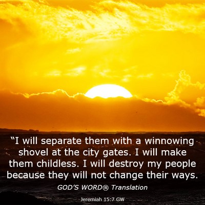 Picture 03 - Jeremiah 15:7 GW - “I will separate them with a winnowing shovel - Bible Verse Picture