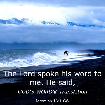 Picture 03 - Jeremiah 16:1 GW - The Lord spoke his word to me. He - Bible Verse Picture