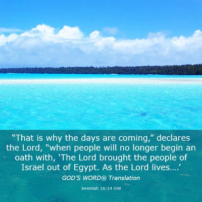 Picture 03 - Jeremiah 16:14 GW - “That is why the days are coming,” declares - Bible Verse Picture