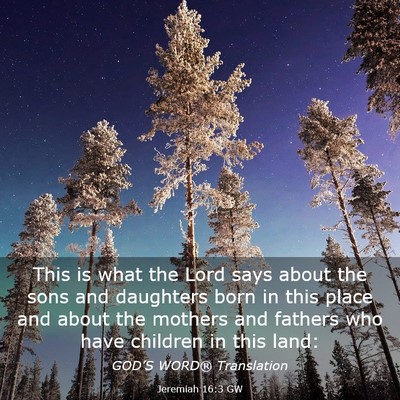 Picture 03 - Jeremiah 16:3 GW - This is what the Lord says about the sons and - Bible Verse Picture