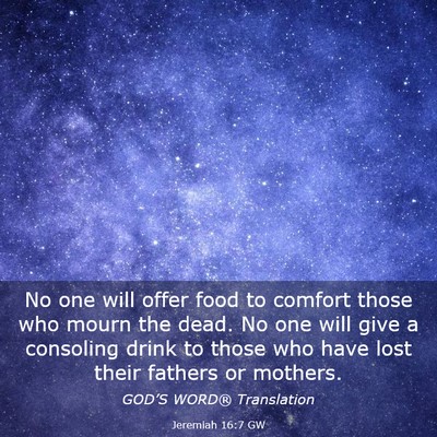 Picture 03 - Jeremiah 16:7 GW - No one will offer food to comfort those who mourn - Bible Verse Picture